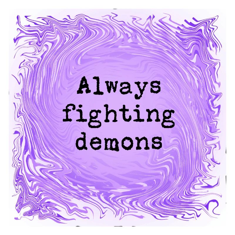 Always fighting demons
