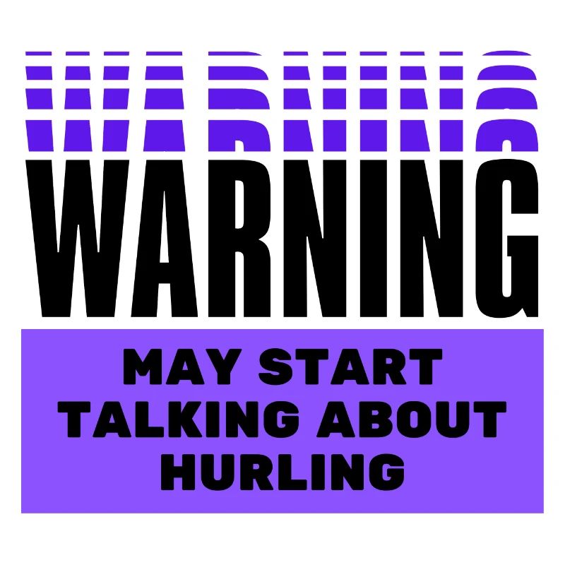 Warning may start talking about hurling.