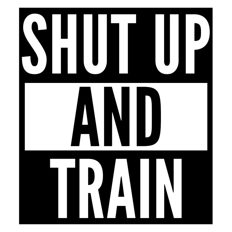 shut up and train