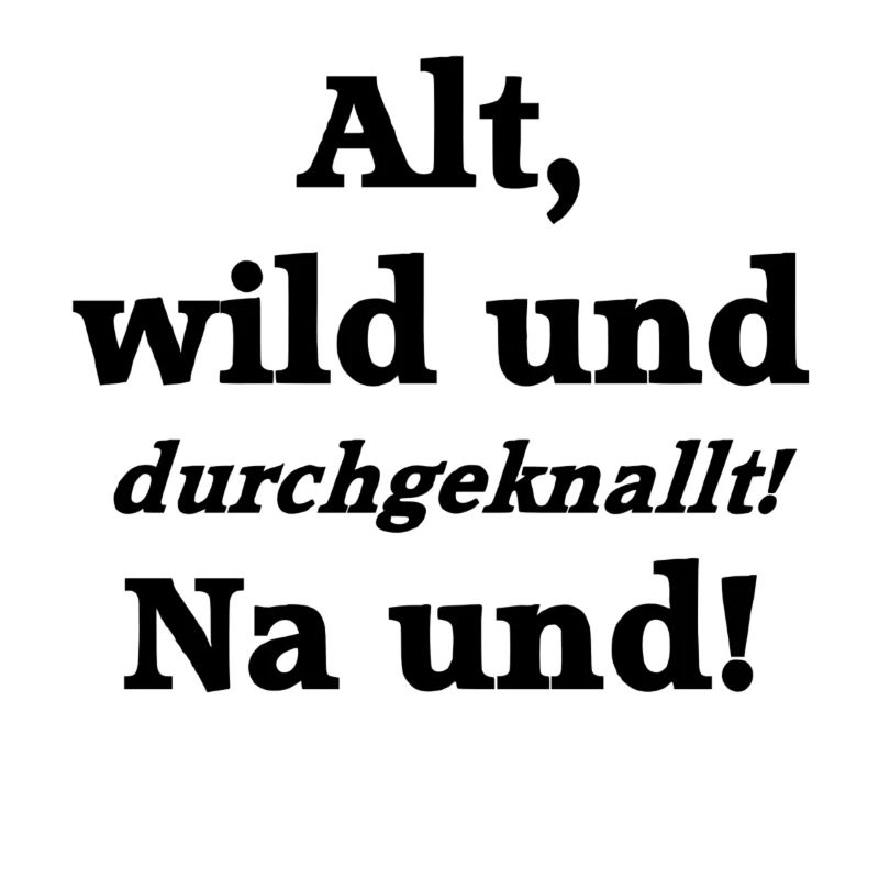 Alt wild durchgeknallt