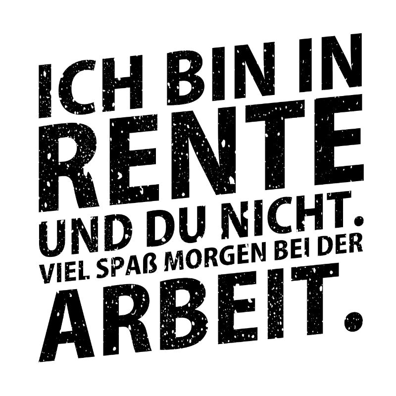 Ich bin in Rente...