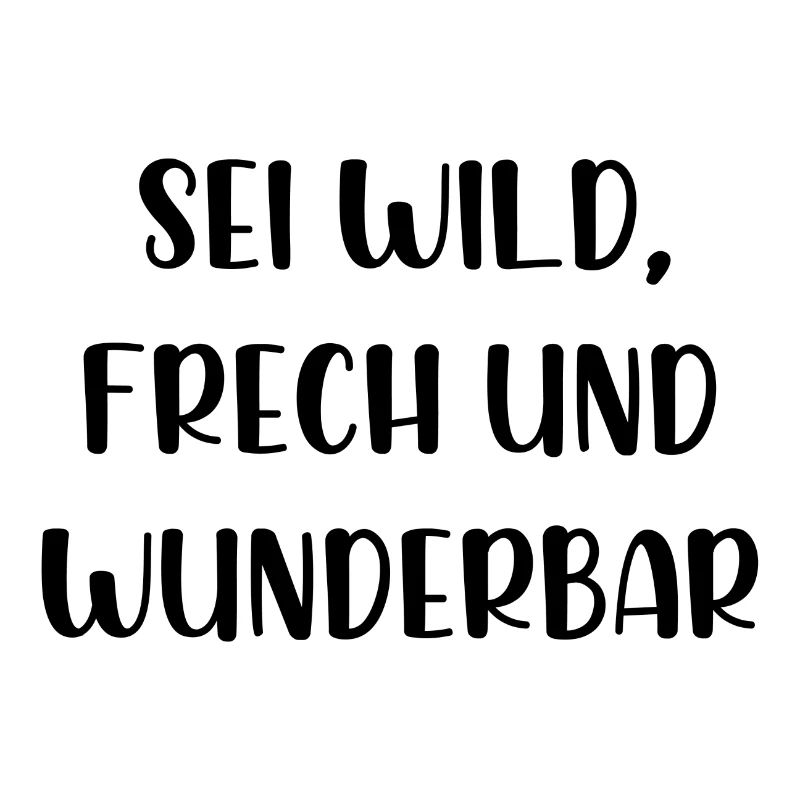 Sei wild frech und wunderbar