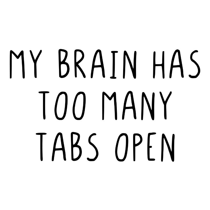 My brain has too many tabs open