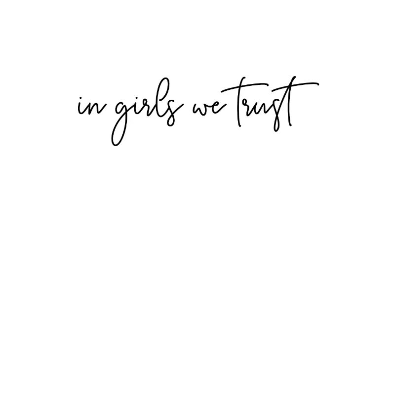 In girls we trust sweeping typography