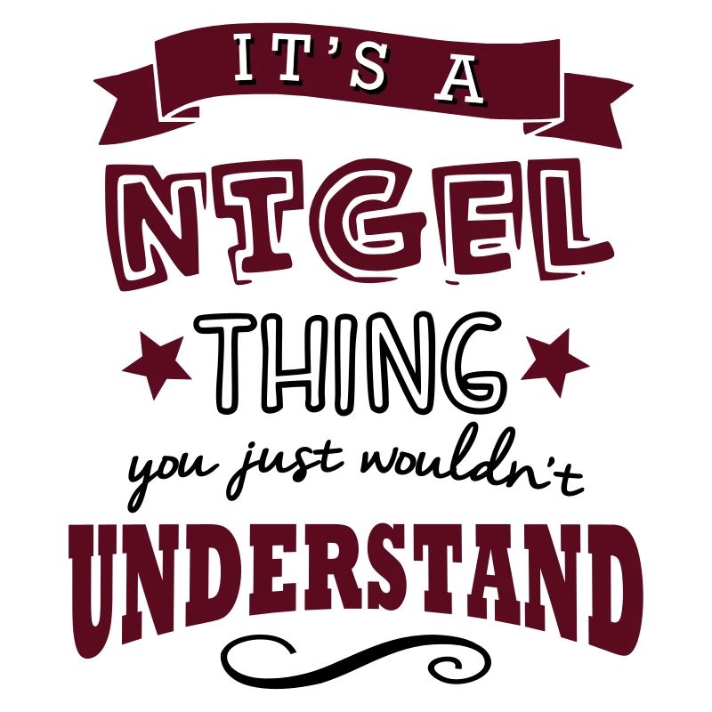 its a nigel name forename thing