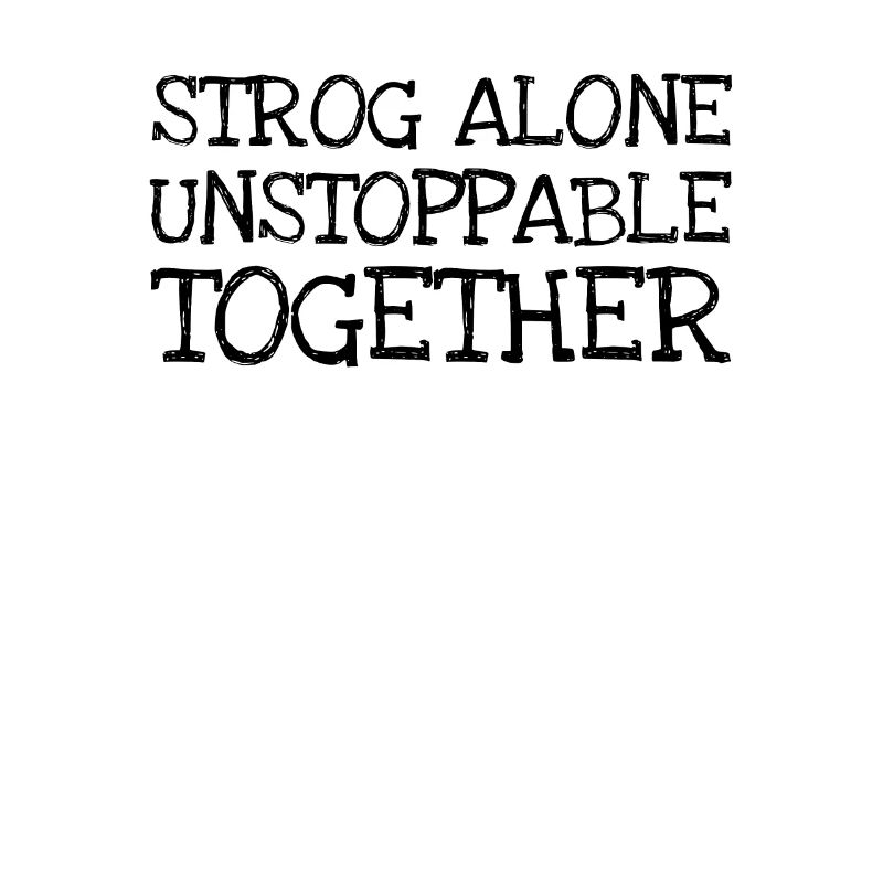 Strog Alone Unstoppable Together