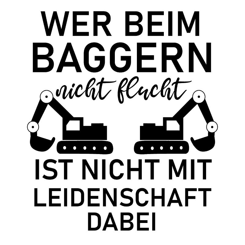 Wer beim Baggern nicht Flucht Baggerfahrer