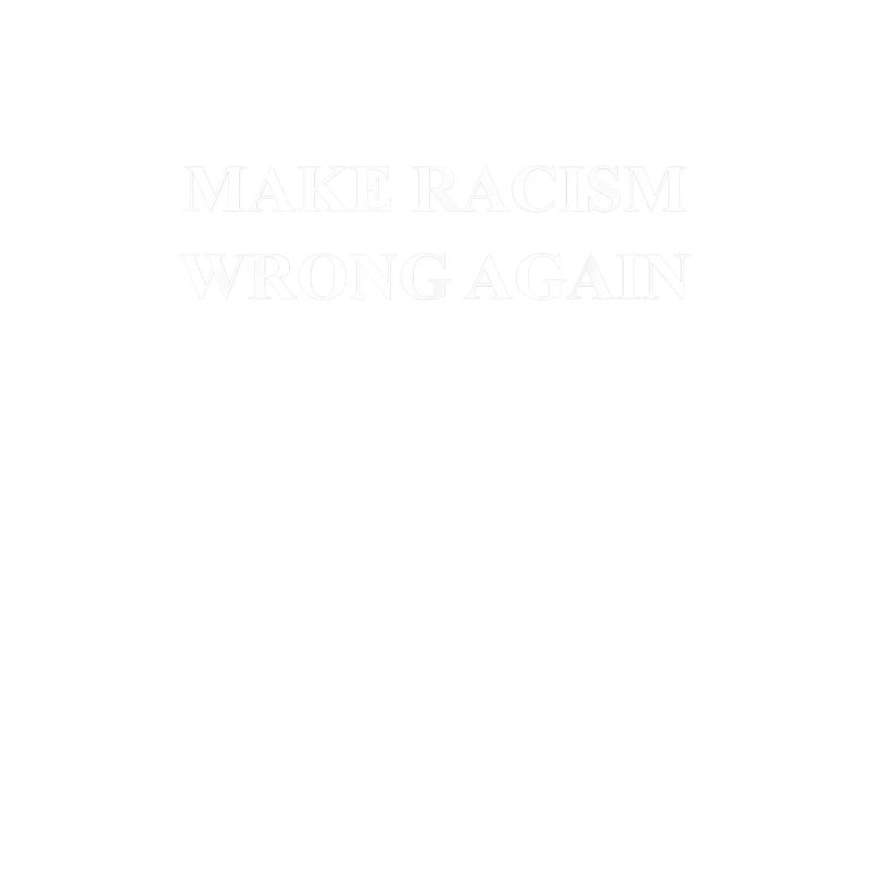 Make Racism Wrong Again Anti Hate 86 45 Resist Mes