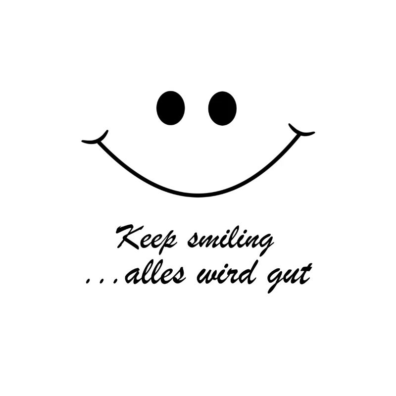 keep smiling...alles wird gut