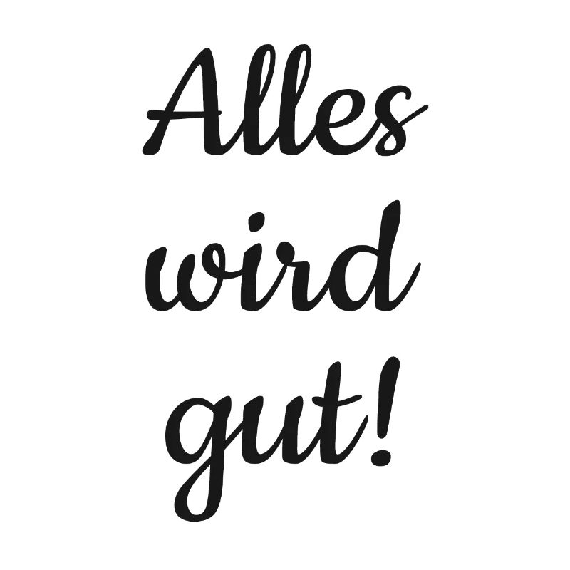 Alles wird gut!