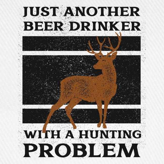 Just another beer drinker with a hunting problem