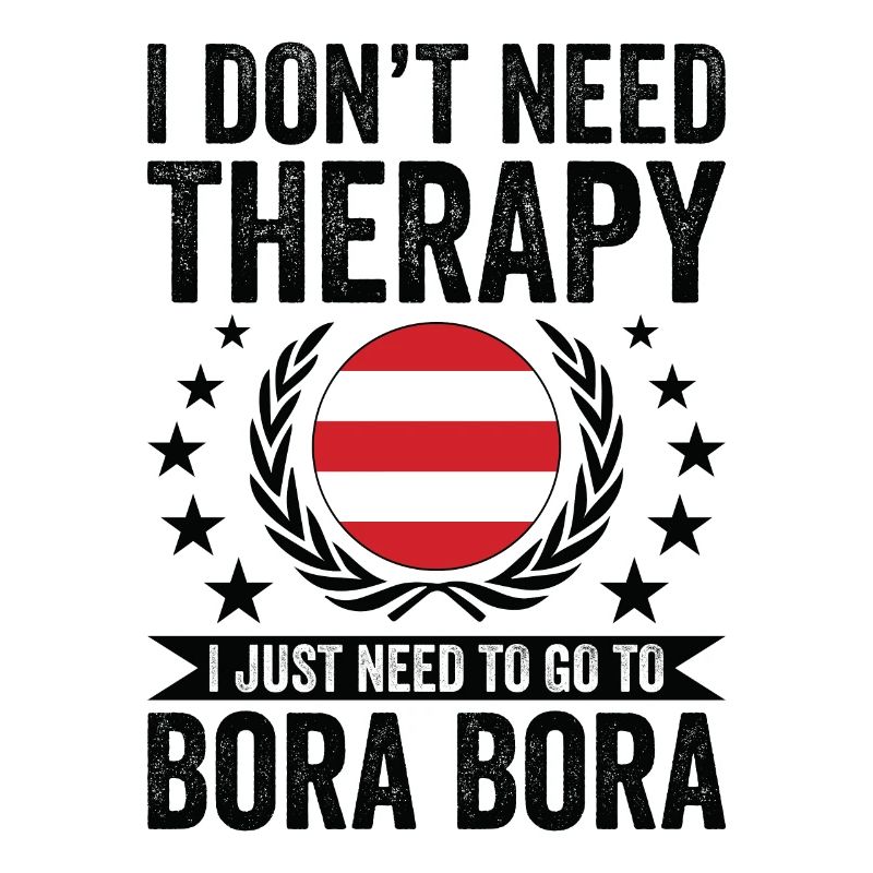 I Don't Need Therapy, Go To Bora Bora