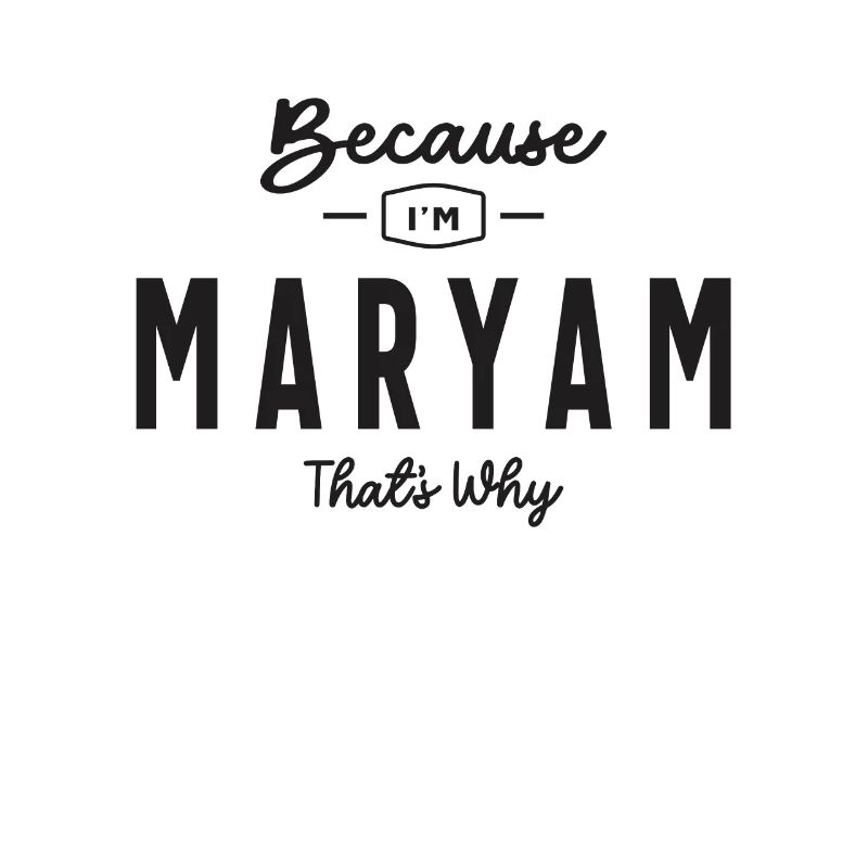 Because I'm Maryam That's Why Personalized Name