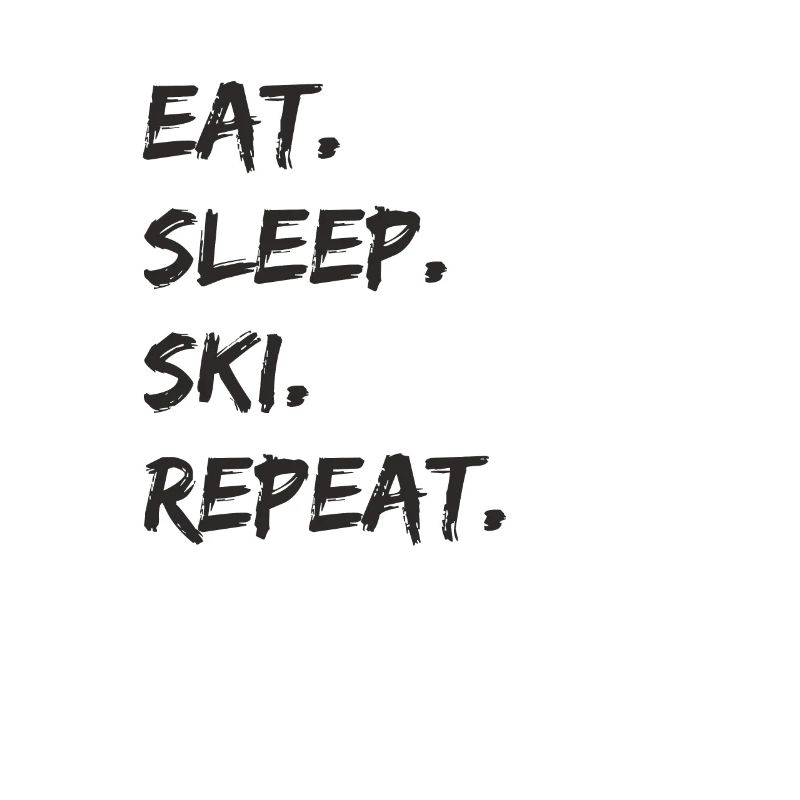 Ski - eat. sleep. ski. repeat.