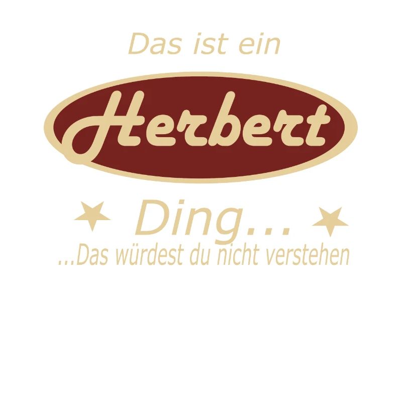 Das ist ein Herbert Ding...