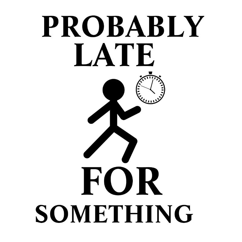 Probably Late For Something