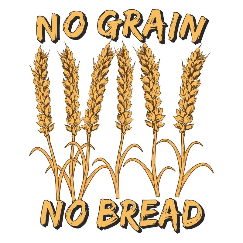 NO GRAIN NO BREAD