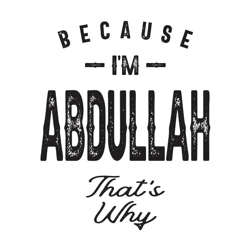 Because I'm Abdullah That's Why Personalized Name