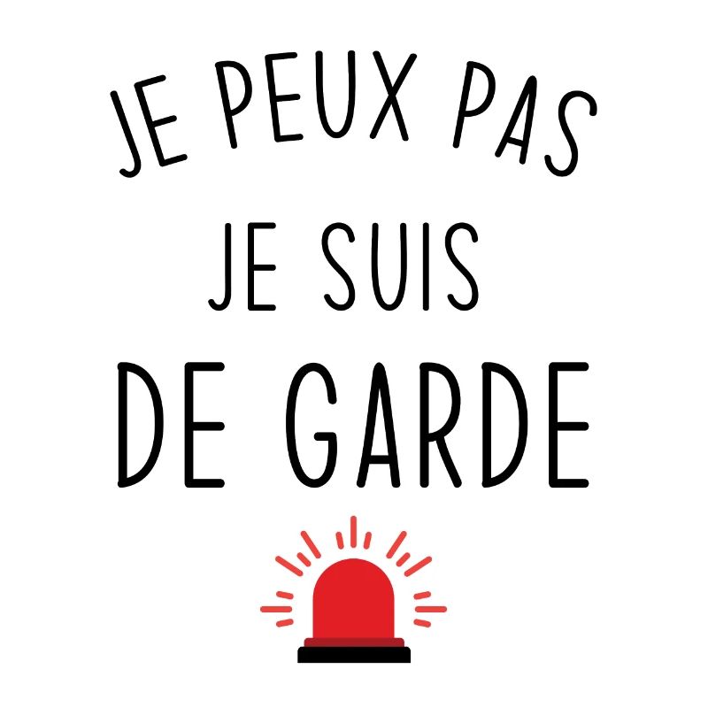 Je peux pas je suis de garde