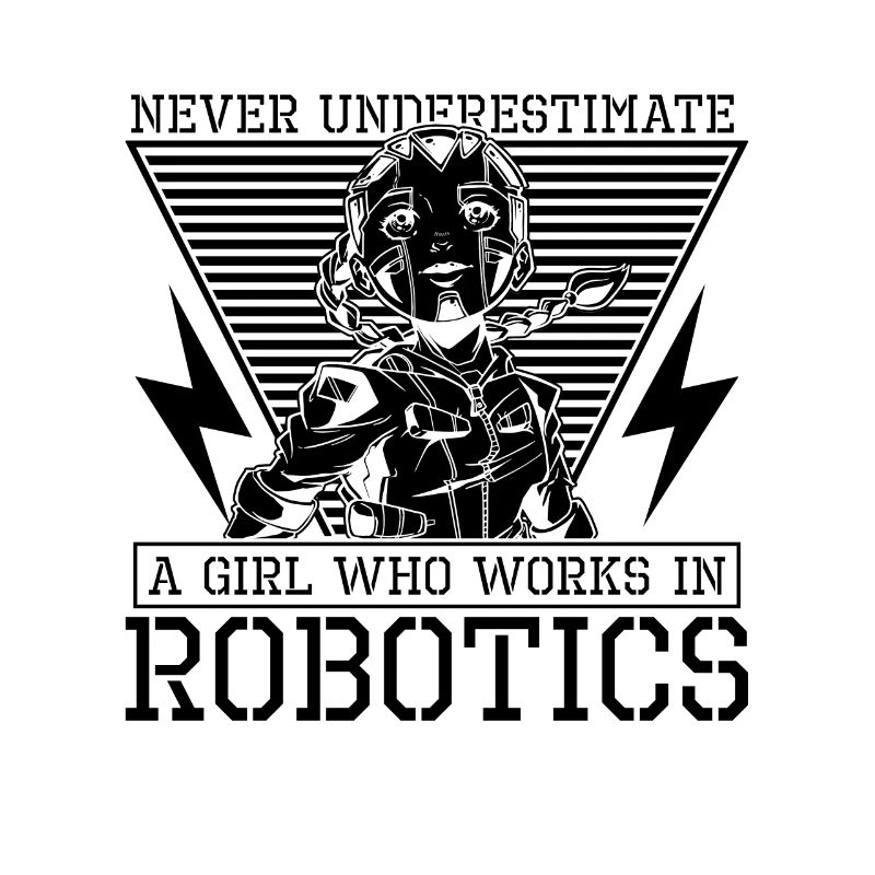 Never Underestimate A Girl Robot Robotics Engineer