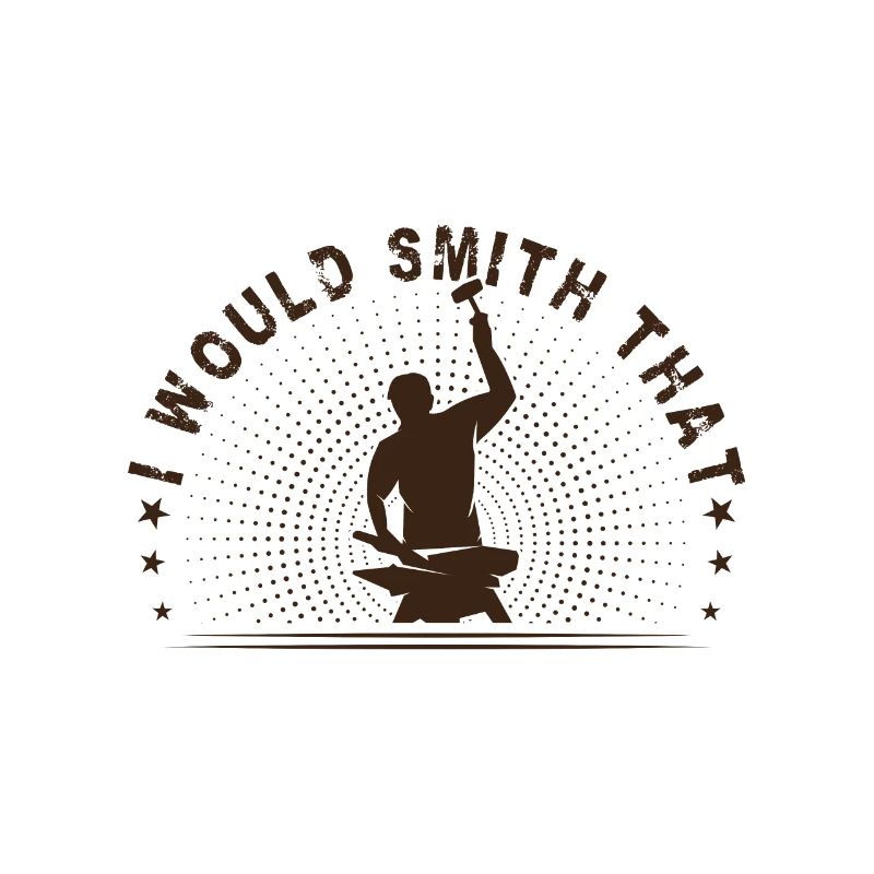 Metalsmith I Would Smith That Funny Blacksmith