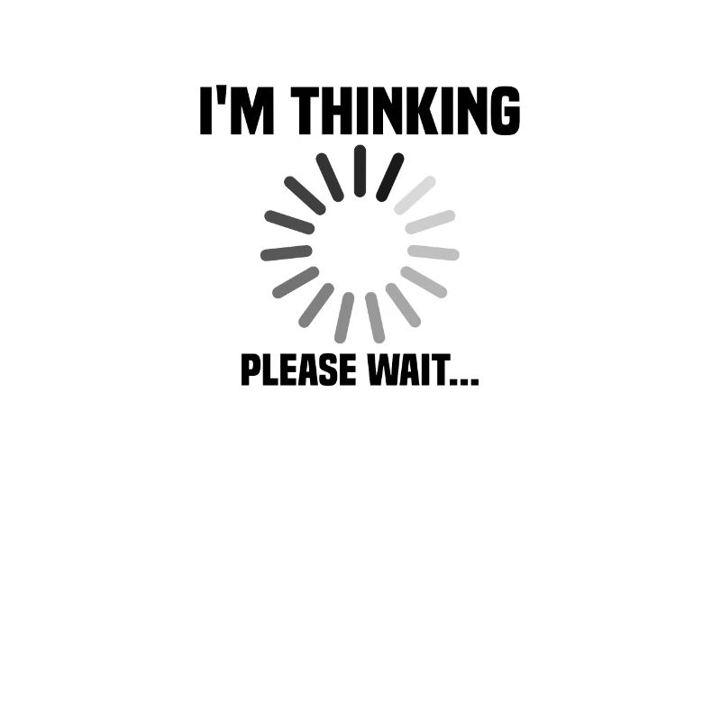 I m thinking, please wait