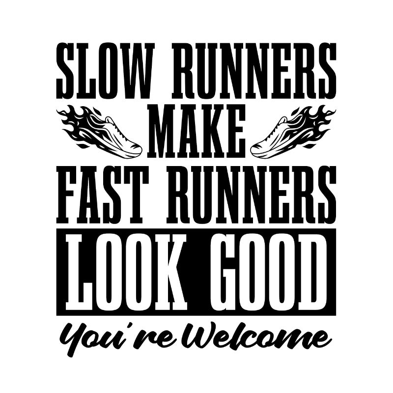 Slow Runners Make Fast Runners Athletic Marathoner