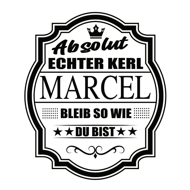 Absolut Echter Kerl Marcel Bleib So Wie Du Bist