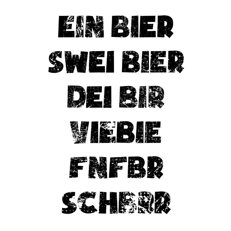 Ein Bier, swei Bier, dei Bir - Biertrinker Spruch