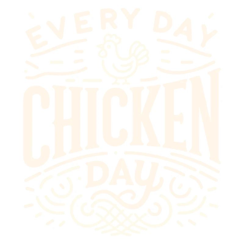Every day is chicken day