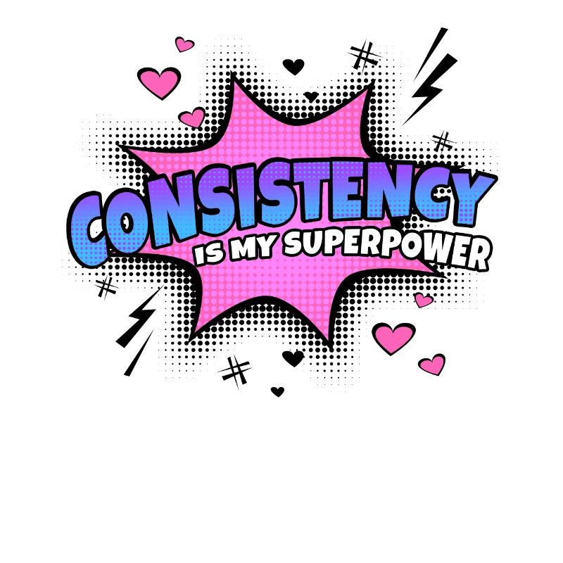 Consistency is my superpower trait