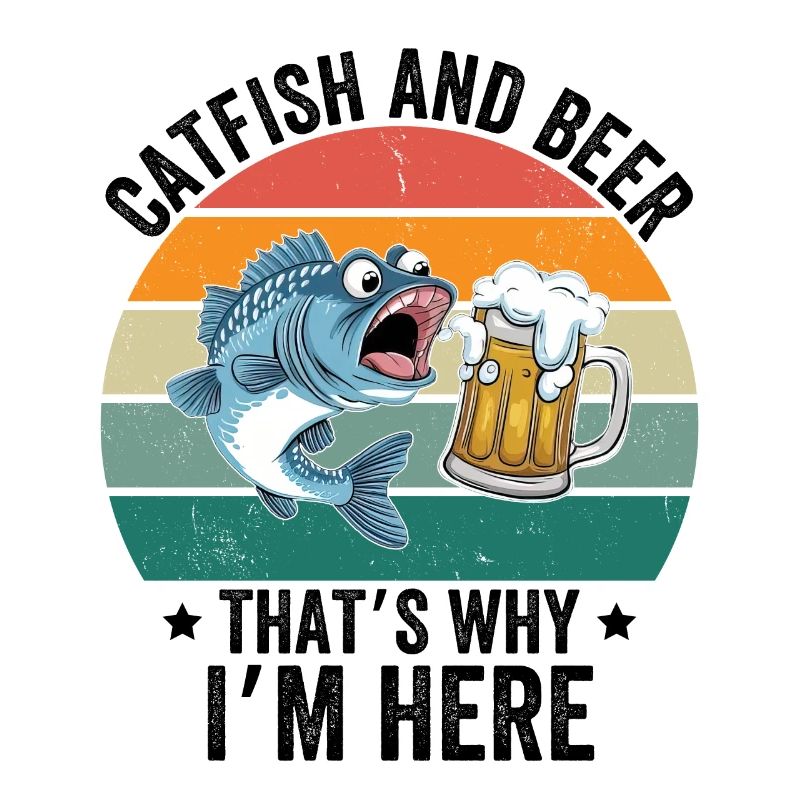 Catfish & Beer That's Why I'm Here