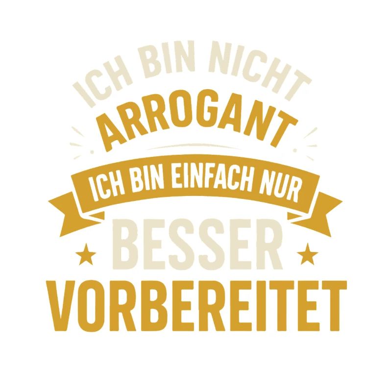 Ich bin nicht arrogant ich bin einfach nur besser