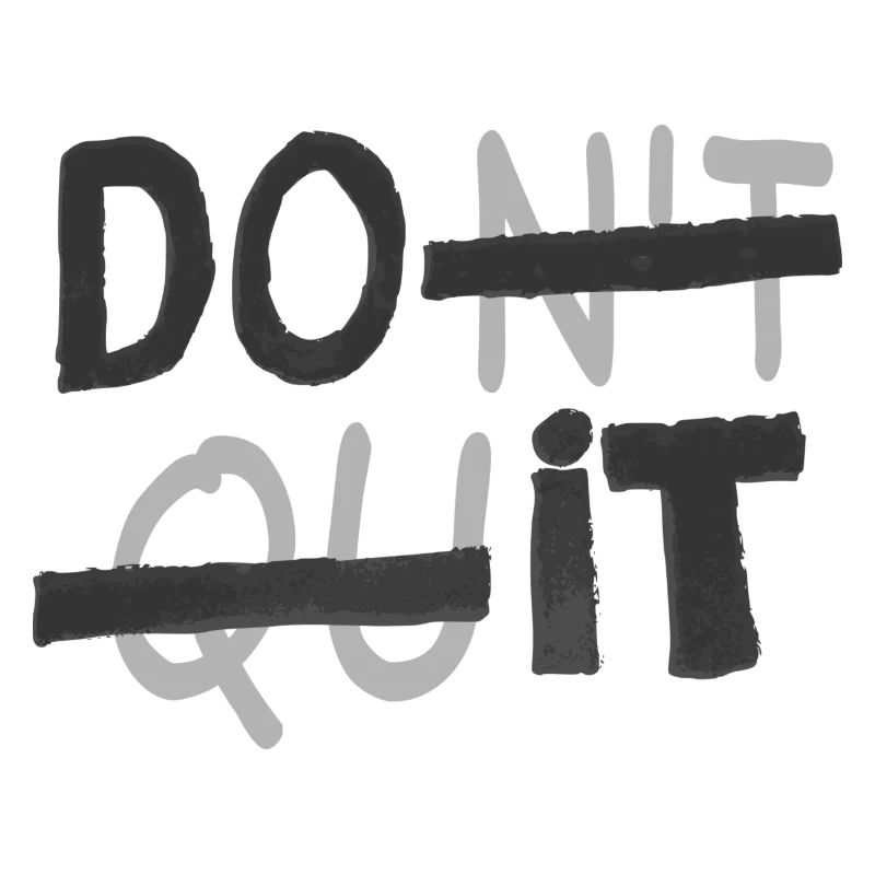 DON'T QUIT - DO IT