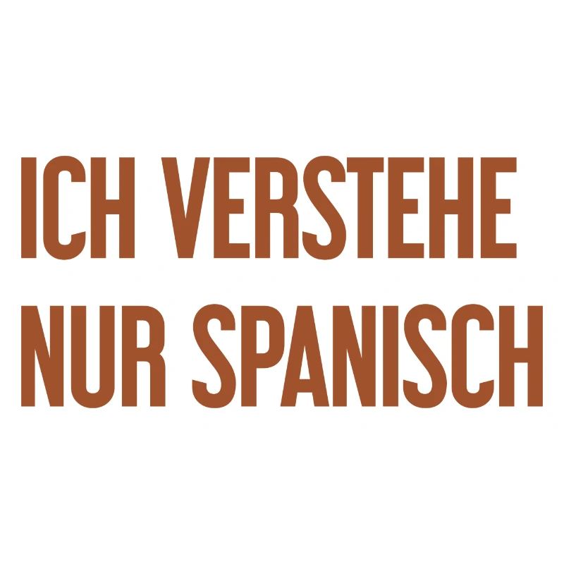Ich verstehe nur Spanisch