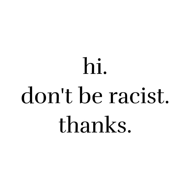 Don't be racist