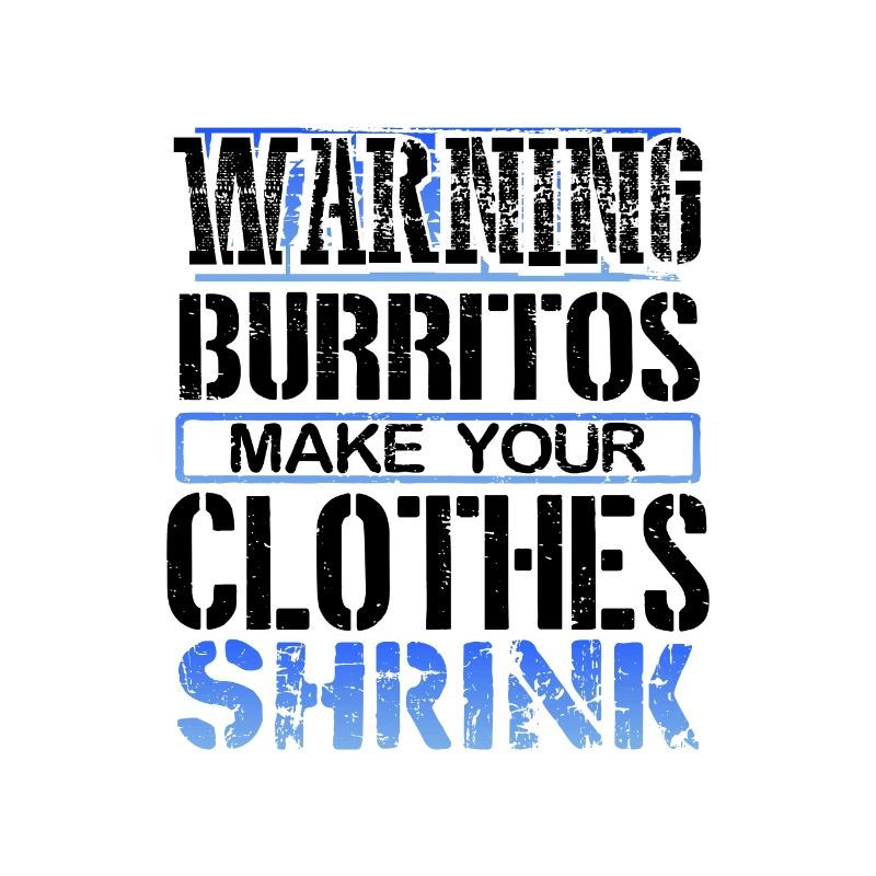 Burrito Lover Gift Warning Burritos Make Clothes