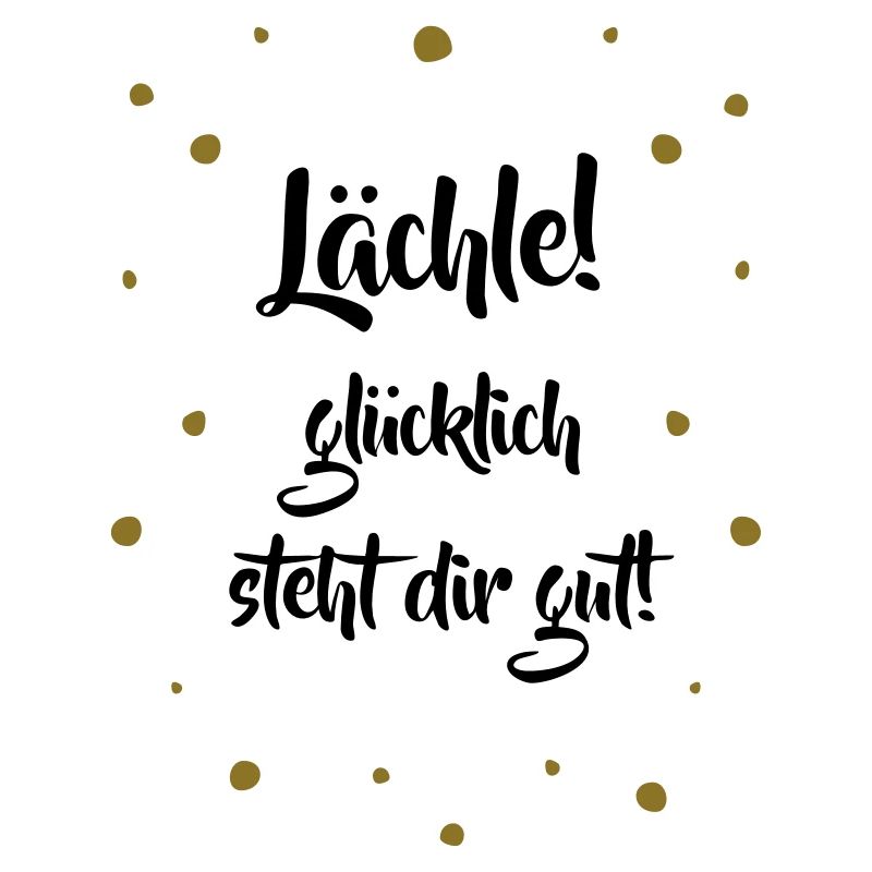 Lächle! Glücklich steht dir gut.
