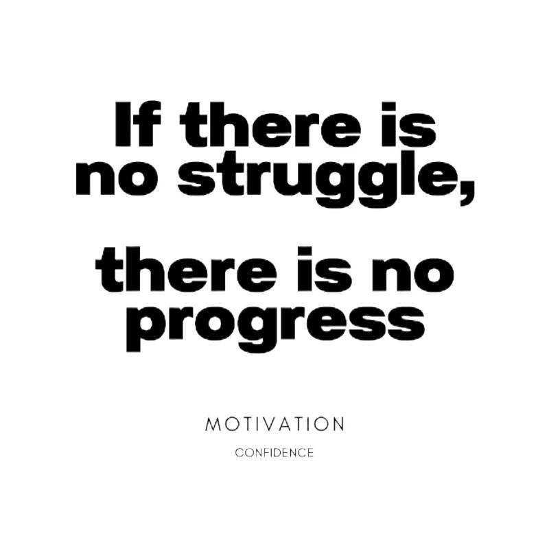 If there is no struggle, there is no progress