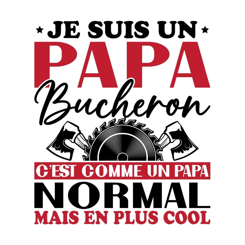 Papa Bûcheron C'est Comme Un Papa Normal