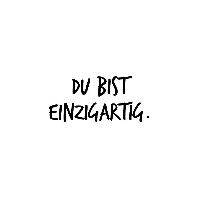 Du bist einzigartig.