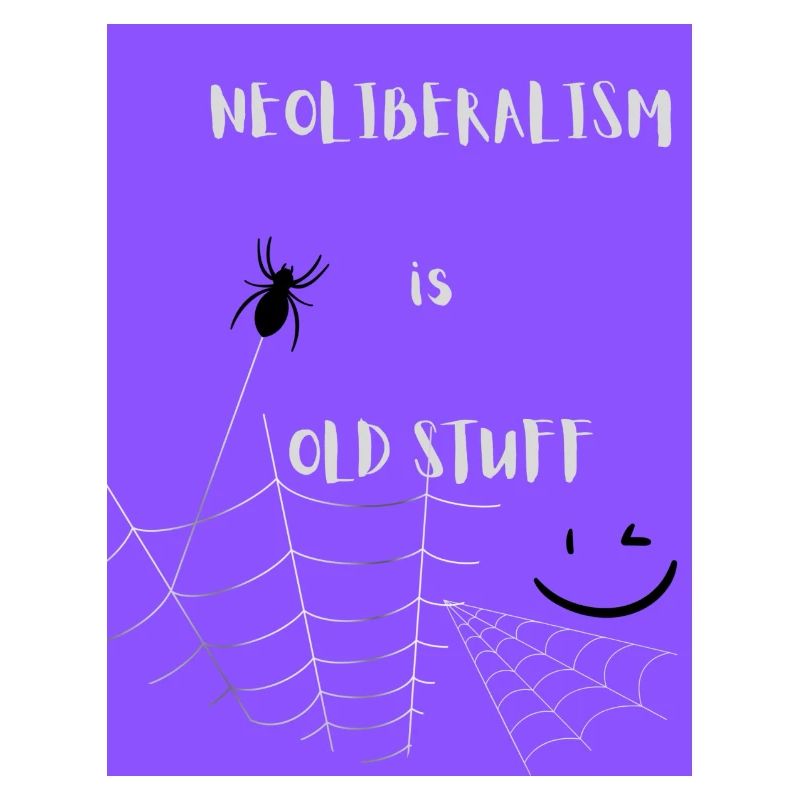 NEOLIBERALISM is OLD STUFF