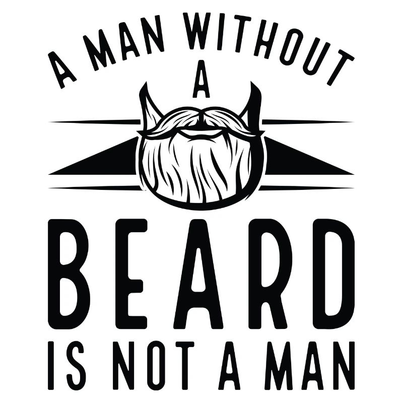 A Man Without A Beard Is Not A Man