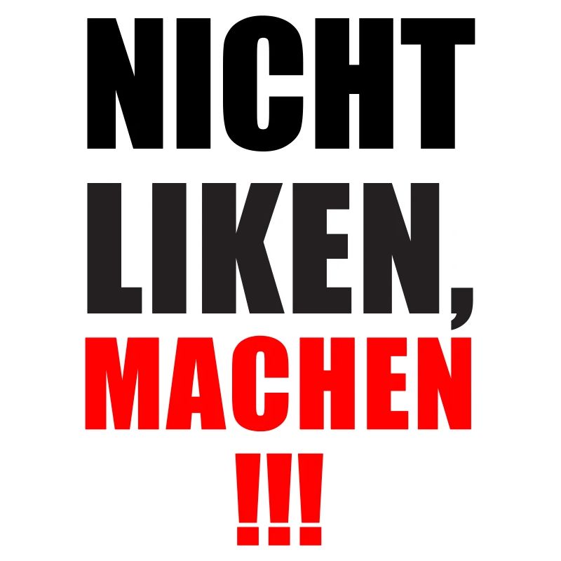Nicht Liken, Machen!