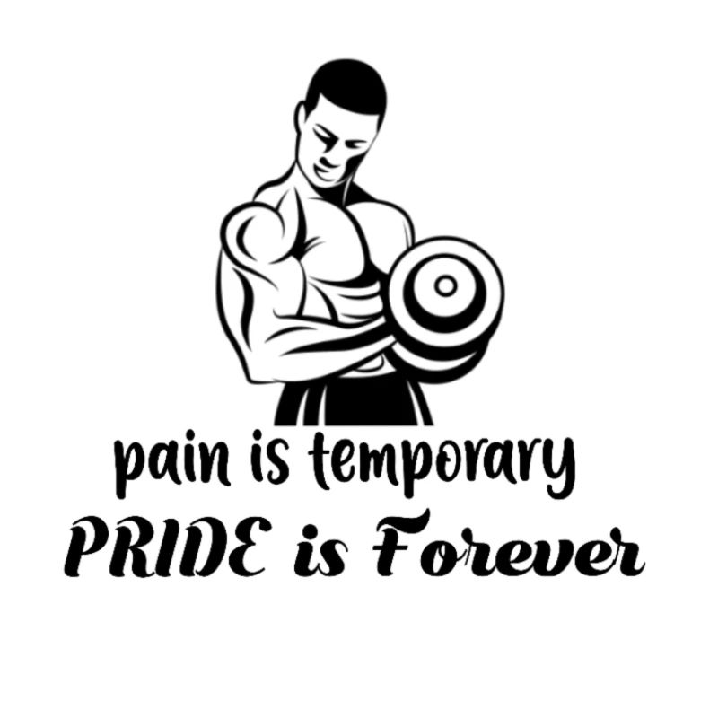 Pain is temporary Pride is forever.