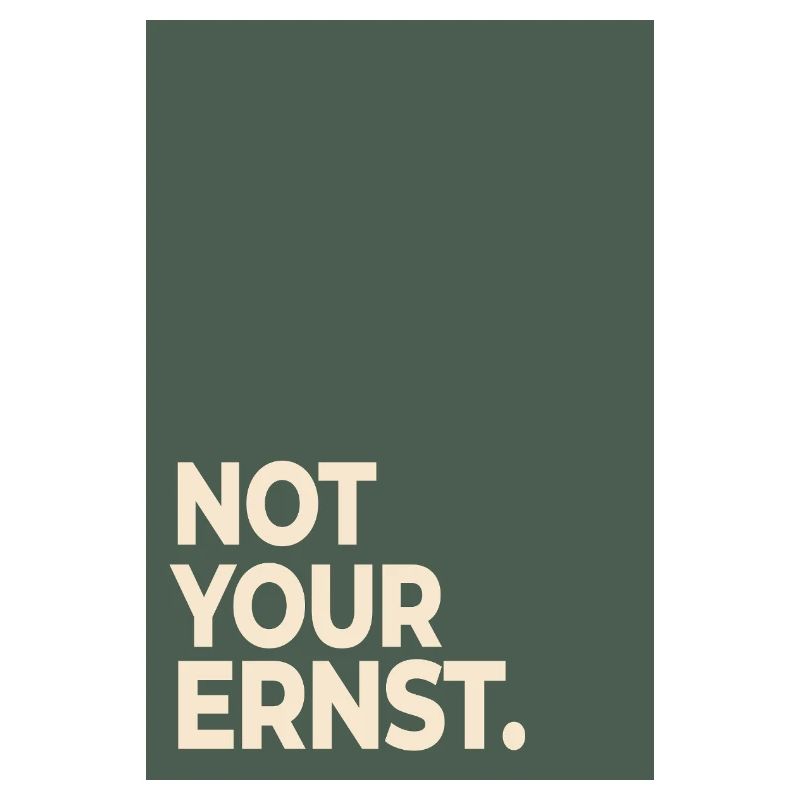 Not Your Ernst – Moss Green Statement
