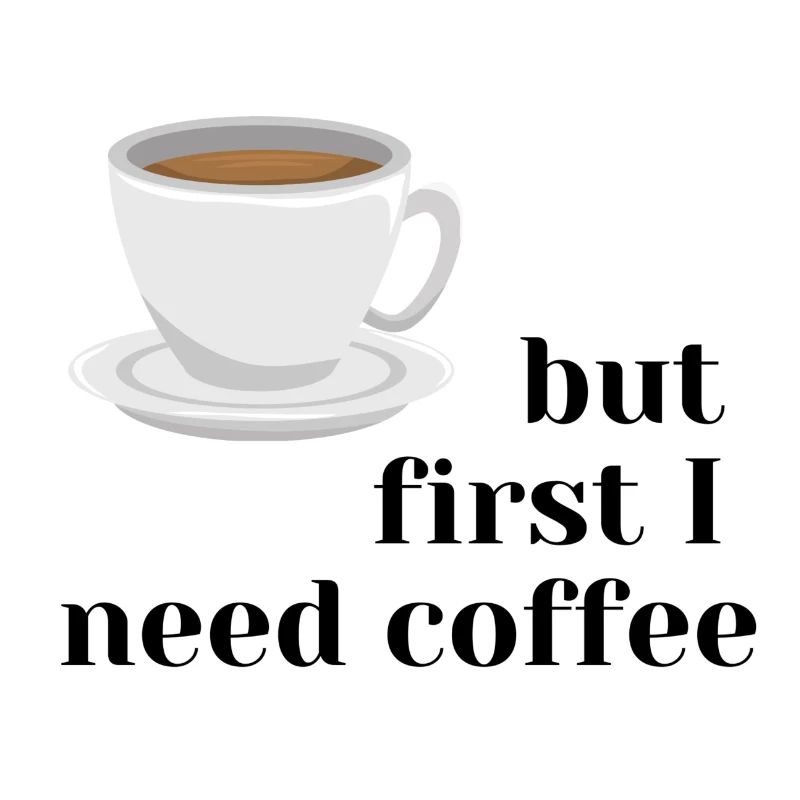 but first I need coffee