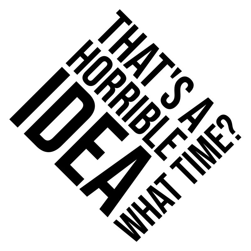 Thats a horrible Idea