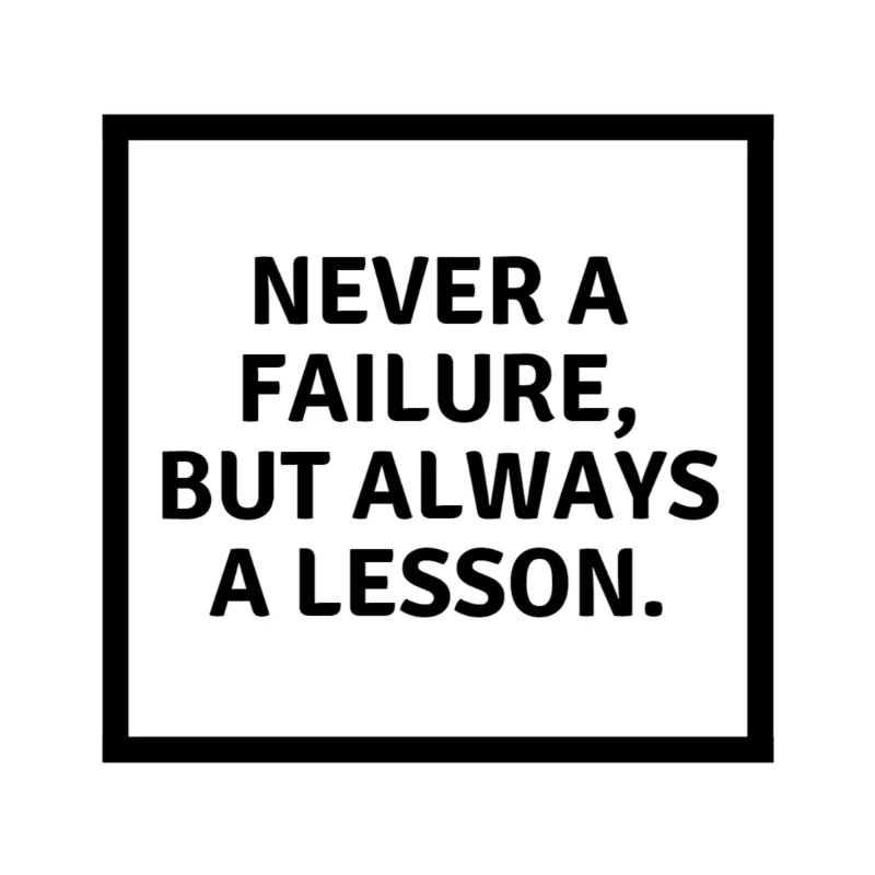 Never a failure but always a lesson