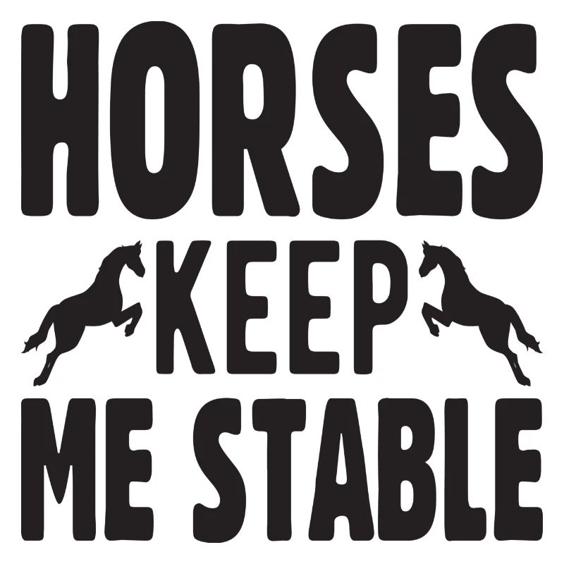Horses keep me Stable